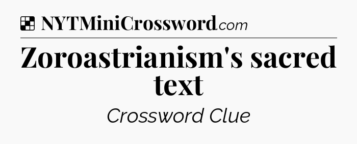 Solution: Zoroastrianism's sacred text - NYT Crossword