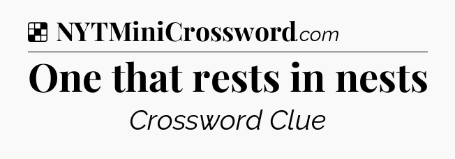 Solution: One that rests in nests - NYT Crossword