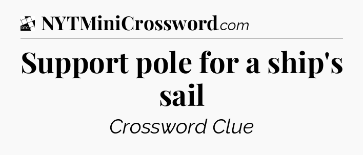 Support pole for a ship's sail - Daily Themed Classic Crossword