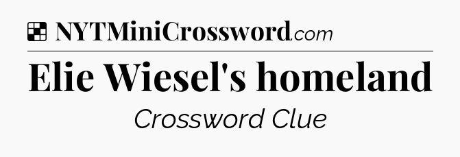 Solution: Elie Wiesel's homeland - NYT Crossword