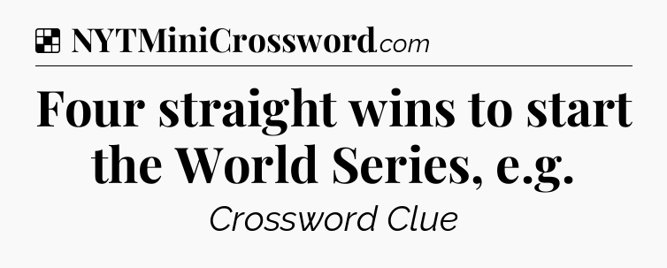 Solution: Four straight wins to start the World Series, e.g - NYT Crossword