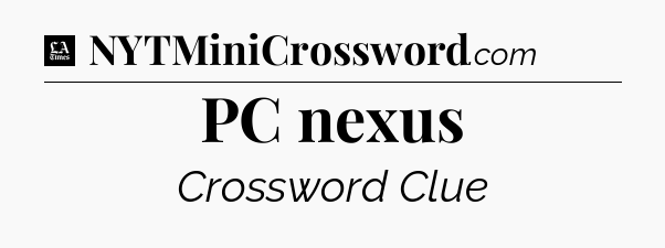 PC nexus - LA Times Crossword