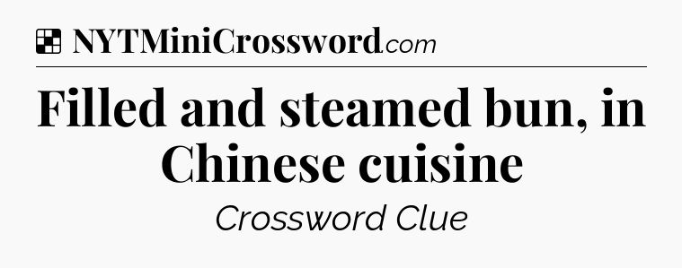 Solution: Filled and steamed bun, in Chinese cuisine - NYT Crossword