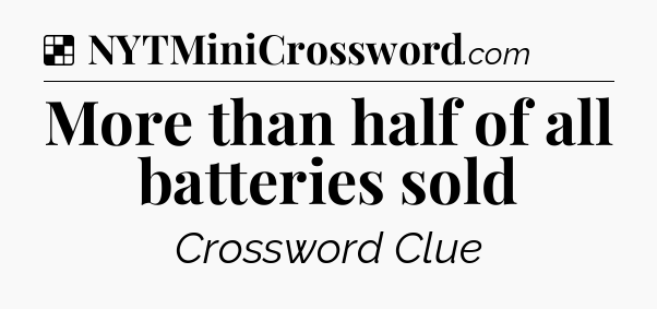 Solution: More than half of all batteries sold - NYT Crossword