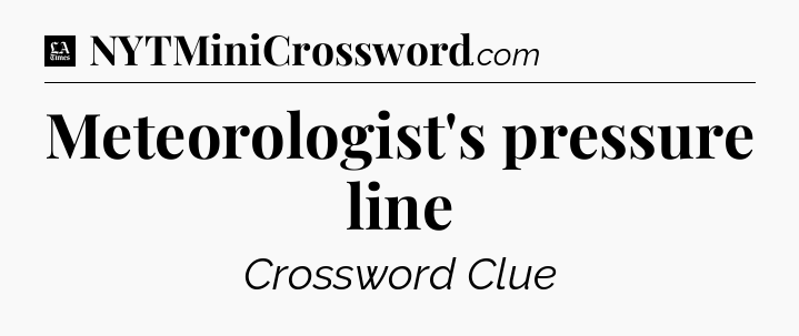 Meteorologist's pressure line - LA Times Crossword
