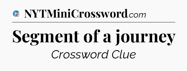 Segment of a journey Crossword Clue