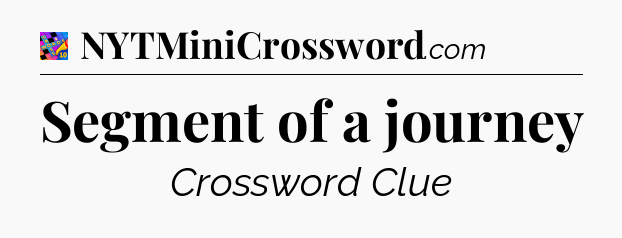 Segment of a journey Crossword Clue