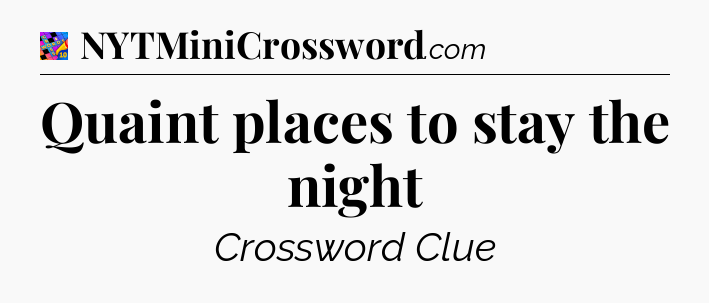 Quaint places to stay the night Crossword Clue