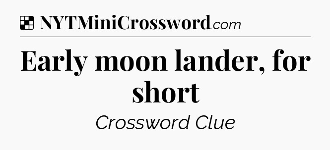 Solution: Early moon lander, for short - NYT Crossword