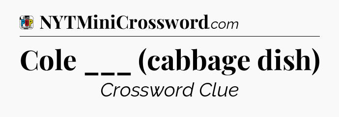 Cole ___ (cabbage dish) Crossword Clue