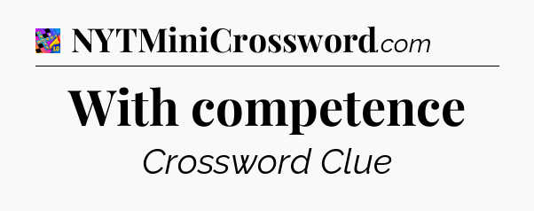 With competence Crossword Clue