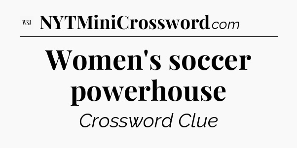 Women's soccer powerhouse - WSJ Crossword