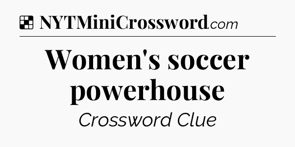 Solution: Women's soccer powerhouse - NYT Crossword