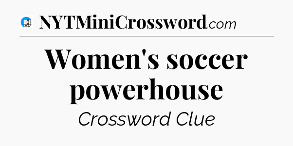 Women's soccer powerhouse Crossword Clue