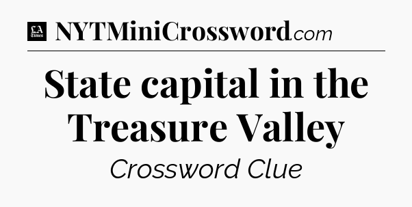 State capital in the Treasure Valley - LA Times Crossword