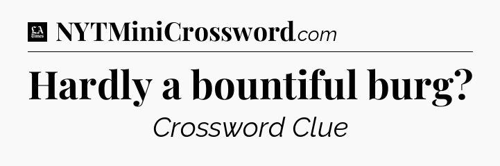 Hardly a bountiful burg - LA Times Crossword