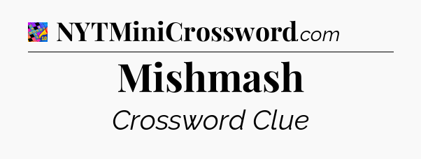 Mishmash Crossword Clue