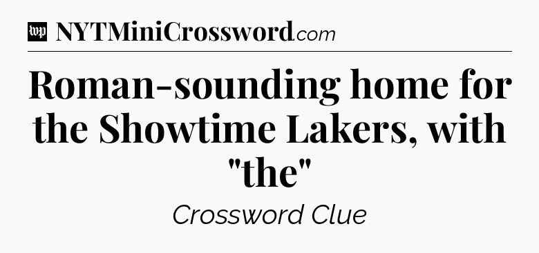 Roman-sounding home for the Showtime Lakers, with 