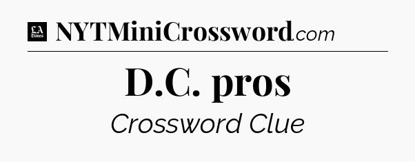 D.C. pros - LA Times Crossword
