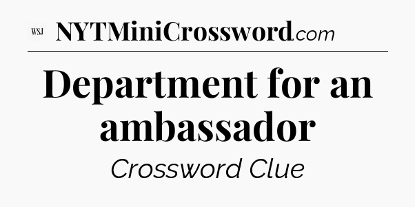 Department for an ambassador - WSJ Crossword