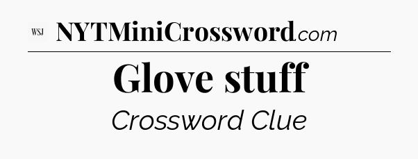 Glove stuff - WSJ Crossword