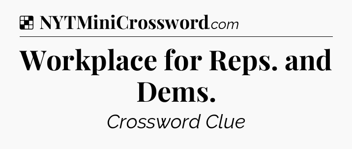Solution: Workplace for Reps. and Dems - NYT Crossword