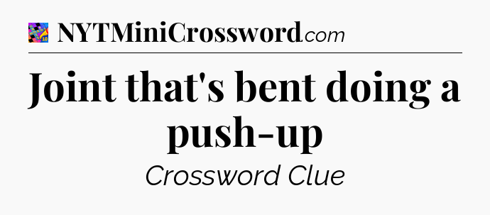 Joint that's bent doing a push-up Crossword Clue