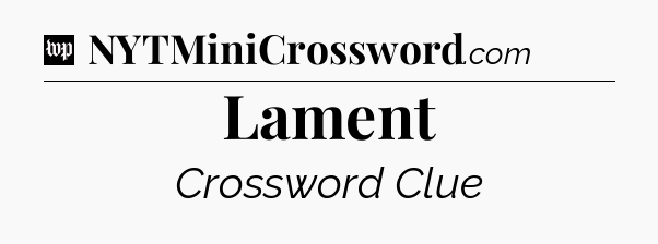 Lament Crossword Clue