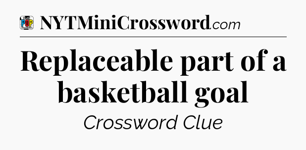 Replaceable part of a basketball goal Crossword Clue