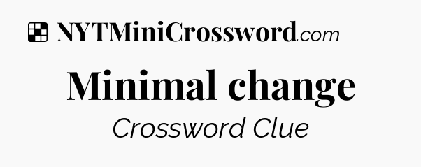 Solution: Minimal change - NYT Crossword