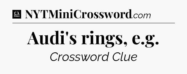 Audi's rings, e.g - LA Times Crossword