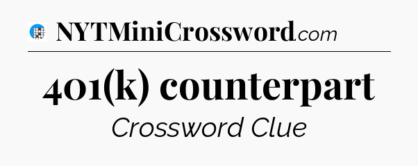 401(k) counterpart Crossword Clue
