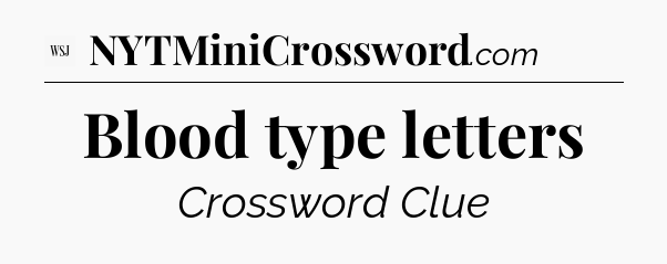 Blood type letters - WSJ Crossword