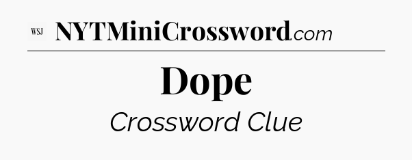 Dope - WSJ Crossword