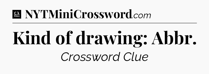 Kind of drawing: Abbr - LA Times Crossword