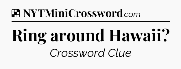 Solution: Ring around Hawaii - NYT Crossword