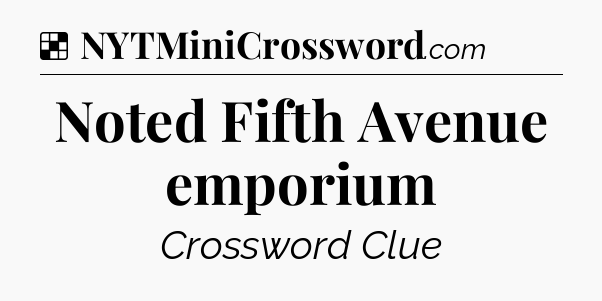 Solution: Noted Fifth Avenue emporium - NYT Crossword