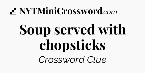Solution: Soup served with chopsticks - NYT Crossword