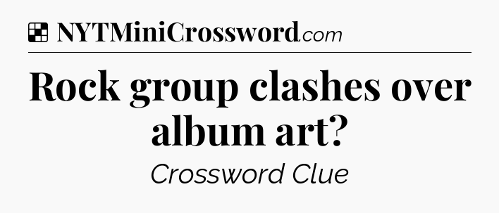 Solution: Rock group clashes over album art - NYT Crossword
