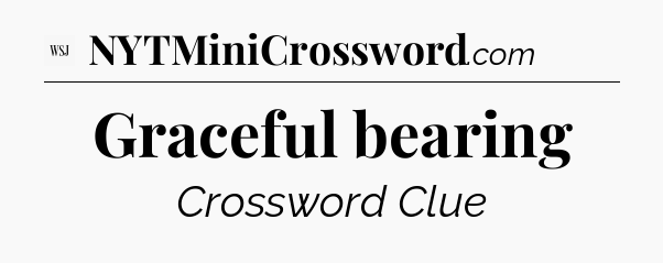 Graceful bearing - WSJ Crossword