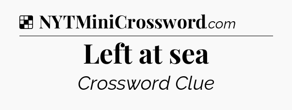 Solution: Left at sea - NYT Crossword
