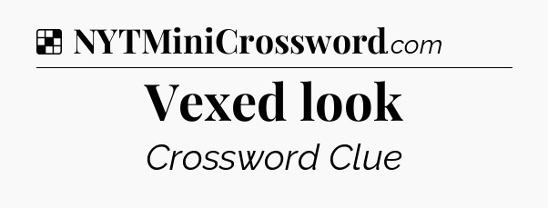 Solution: Vexed look - NYT Crossword