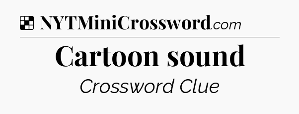 Solution: Cartoon sound - NYT Crossword