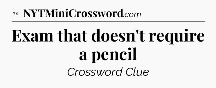 Exam that doesn't require a pencil - WSJ Crossword