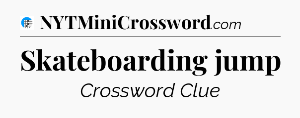 Skateboarding jump Crossword Clue