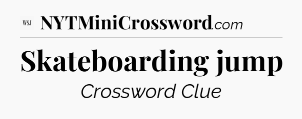 Skateboarding jump - WSJ Crossword