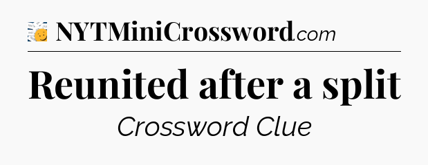 Reunited after a split - 7 Little Words