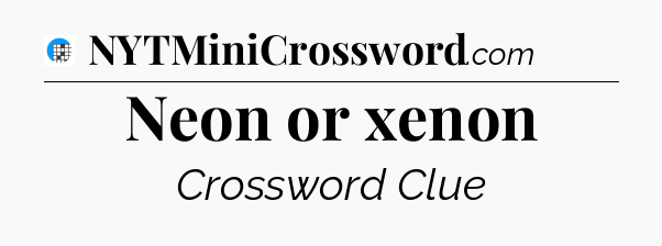 Neon or xenon Crossword Clue