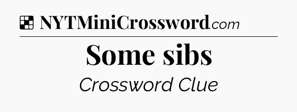Solution: Some sibs - NYT Crossword