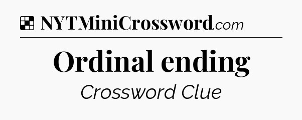 Solution: Ordinal ending - NYT Crossword